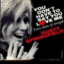 Dusty Springfield - You Don't Have To Say You Love Me 이미지