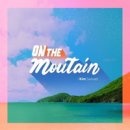 On The Mountain - 김사무엘//01-On The Mountain (복음성가 CCM 신보 미리듣기 MP3 가사) 이미지