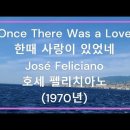 Que sara _Once There Was a Love(호세 펠리시아노) 이미지