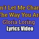 Don't let me change The way you are. - Gloria Loing 이미지