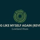 (vocal)Lowland Hum - Feeling Like Myself Again (Revisited) 이미지