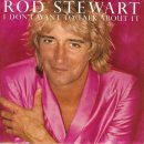 I Don't Want to Talk About It(Rod Stewart) 이미지