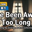 I've Been Away Too Long / George Baker Selection (1 Hour) 이미지
