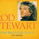 I Don't Want To Talk About It / Rod Stewart(로드 스튜어트) 이미지